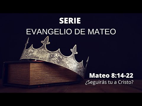 Mateo 8:14-22 | ¿Seguirás tu a cristo?