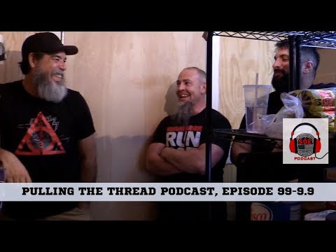 Podcast Video 99-9.9: Pulling the Thread with Skully & John Podcast, Episode 99-9.9