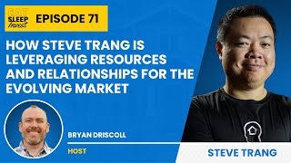 EP 71: How Steve Trang is Leveraging Resources and Relationships for the Evolving Market