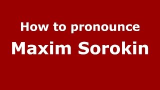 How to pronounce Maxim Sorokin