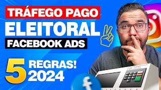Tráfego Pago Eleitoral: 5 Regras que Você precisa saber! Facebook Ads 2024