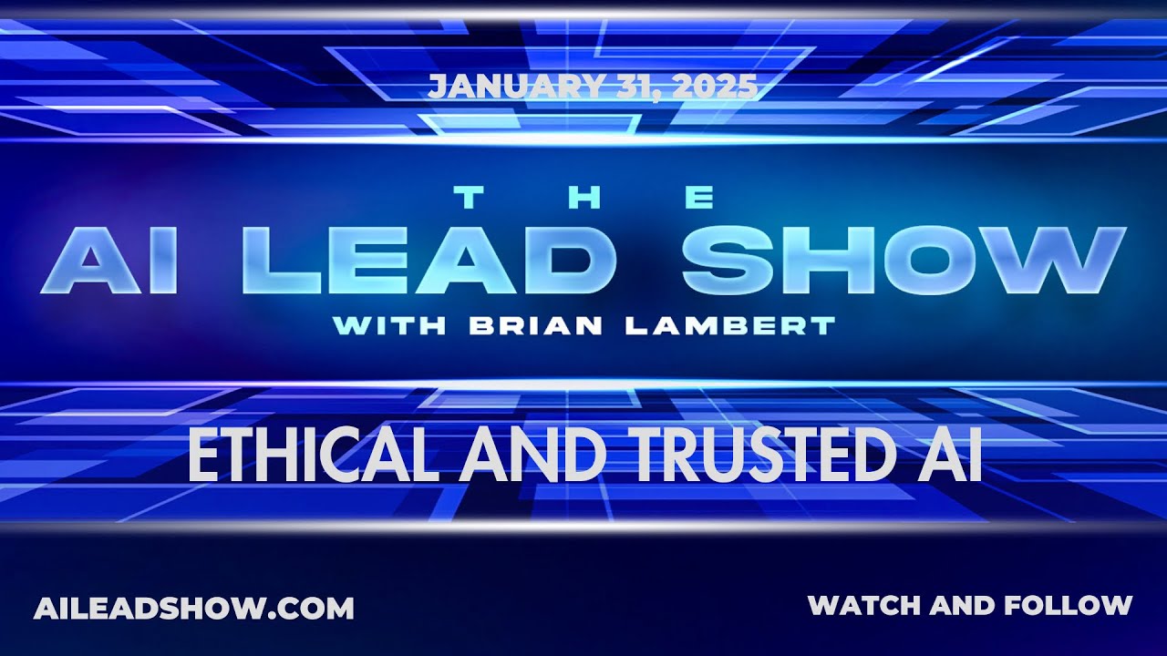 Ethical and Trusted AI - The AI Lead Live Show with Dr Brian Lambert - January 31, 2025