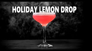 How To Make The Holiday Lemon Drop Cocktail