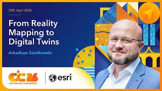 EIC 2026 Tech Talk: From Reality Mapping to Digital Twins by Arkadiusz Szadkowski from Esri Inc.