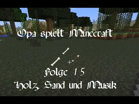 Opa spielt Minecraft 015 - Holz, Sand und Musik