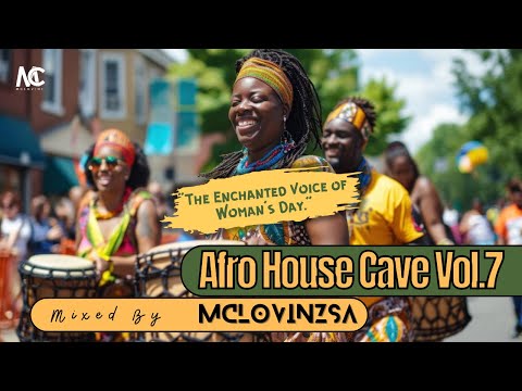 AFRO HOUSE CAVE Vol.7 THE ENCHANTED VOICE OF WOMAN’S DAY Mixed By MclovinzSA | AHC7 | #afrohouse #dj