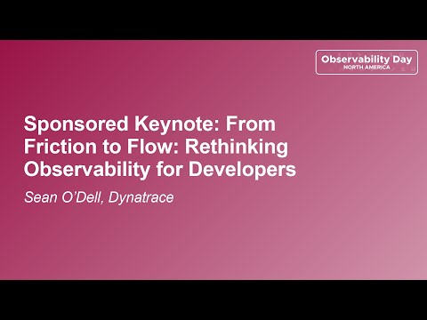 Sponsored Keynote: From Friction to Flow: Rethinking Observability for Developers - Sean O'Dell