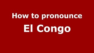 How to pronounce El Congo