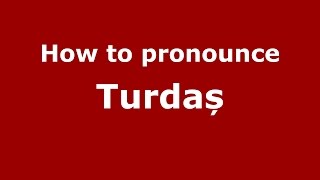 How to pronounce Turdaș