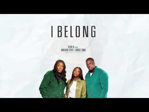 Efua B - I Belong (Feat. Michael Oyo & Grace Tena) [Official Audio]