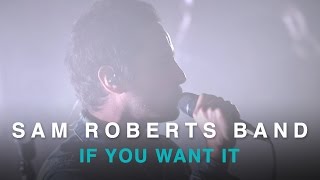 Sam Roberts Band | If You Want It | Live In Studio