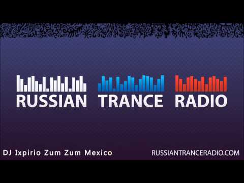 Russian Trance Radio: DJ Ixpirio Zum Zum Mexico