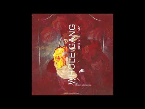 Dior ft Thelmz - Whole Gang | Prod.by MuzuBeats