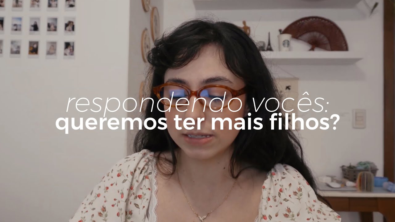 queremos ter mais filhos? como é ser mãe de duas? como escolhi meu marido?