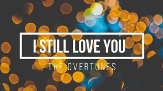THE OVERTUNES - I STILL LOVE YOU ( Lirik / Lyrics)