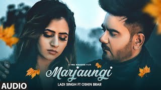 marjaungi  ladi singh ft oshin brar  full video song | songsnew