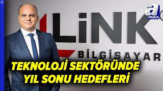 Link Bilgisayar Yılın İlk Yarısını Nasıl Tamamladı? LİNK Bilgisayar YKB Şahan Ge
