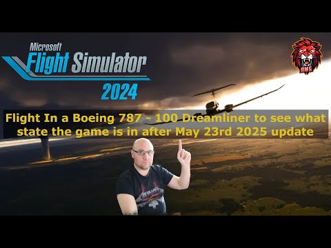 Flight In a Boeing 787 - 100 Dreamliner to see what state the game is in after May 23rd 2025 update