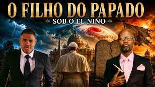 🚨O FILHO DO PAPADO A LEI DOMINICAL VIRÁ PELO "SUPER EL NINO 2026 - PELAS MUDANÇAS CL1MATICAS