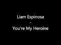 Liam Espinosa - You're My Heroine - Lyrics ...