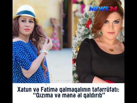 Xatun və Fatimə qalmaqalının təfərrüfatı: “Qızıma və mənə əl qaldırıb”