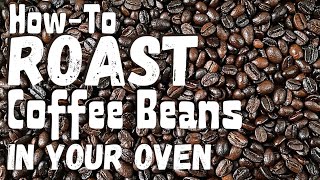 How to Roast Green Coffee Beans | DIY in Your Oven at Home