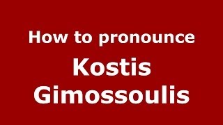 How to pronounce Kostis Gimossoulis
