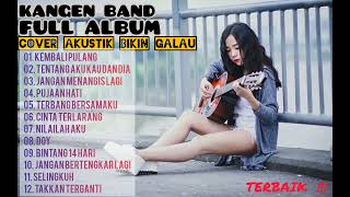 Download lagu KANGEN BAND FULL ALBUM | COVER AKUSTIK BIKIN GALAU | KEMBALI PULANG | TENTANG AKU KAU DAN DIA mp3 Download lagu KANGEN BAND FULL ALBUM | COVER AKUSTIK BIKIN GALAU | KEMBALI PULANG | TENTANG AKU KAU DAN DIA mp3