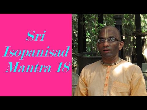 Bhakti Shastri (022) - Sri Isopanisad Mantra 18