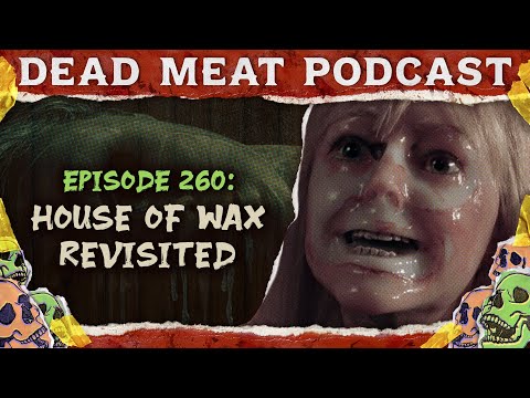 House of Wax Revisited | Dead Meat Podcast Ep. 260