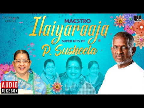 Maestro Super Hits of P Susheela | Isaignani Ilaiyaraaja | 80s & 90s Tamil Hits | Evergreen Songs