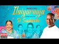 Maestro Super Hits of P Susheela | Isaignani Ilaiyaraaja | 80s & 90s Tamil Hits | Evergreen Songs