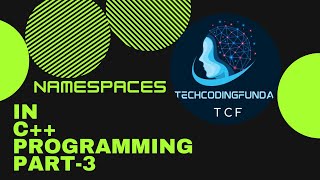 Namespace in c++  ||  Part  3 ||  TechCodingFunda
