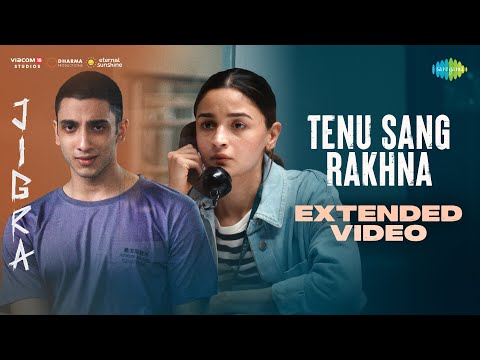 Tenu Sang Rakhna Extended Video, Jigra, Alia Bhatt, Vedang Raina, Arijit Singh, Achint,Anumita,Varun