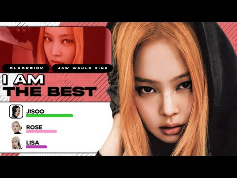 How Would BLACKPINK Sing -  I am The Best (by 2NE1 )? | Line Distribution