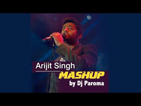 Arijit Singh Mashup - Best of Bollywood | DJ Paroma