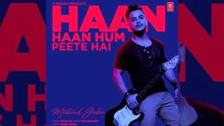 Haan Haan Hum Peete Hain | Full Audio | Millind Gaba | T Series