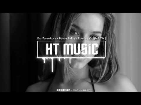 Eva Parmakova x Hakan Akkuş - Runnin ( Original Mix )