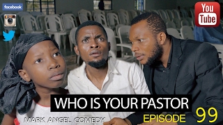 WHO IS YOUR PASTOR (Mark Angel Comedy) (Episode 99)
