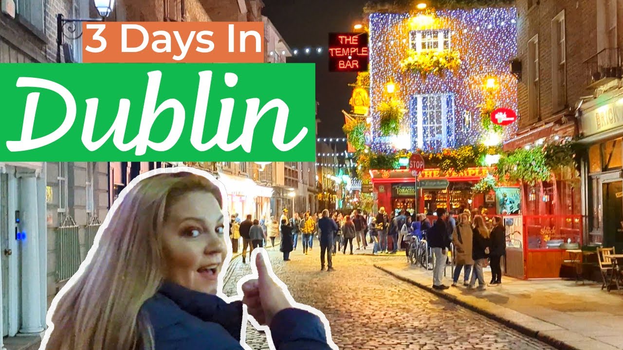 3 Days In Dublin Ireland | The Best Things To See And Do