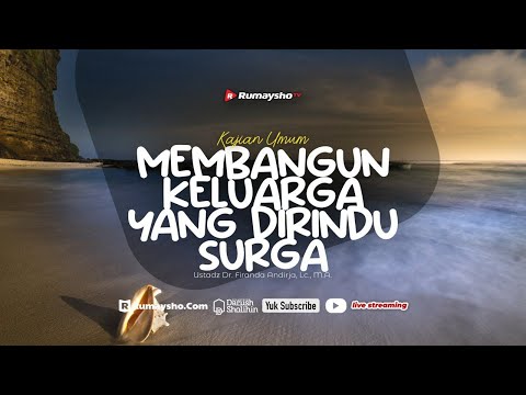 Building a Family That Heaven Desires - Ustadz Dr. Firanda Andirja, Lc. M.A.