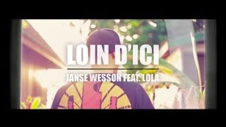 JANSE WESSON feat. LOLA - LOIN D'ICI