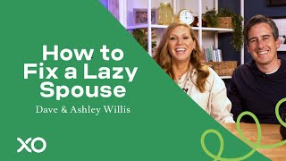 How to Fix a Lazy Spouse | Dave and Ashley Willis