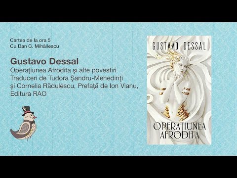 Cartea de la ora 5 - Gustavo Dessal, Operaţiunea Afrodita şi alte povestiri