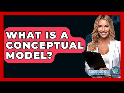What Is A Conceptual Model? - Psychological Clarity
