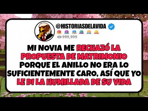 She rejected my marriage proposal because the ring was cheap, so I humiliated her.