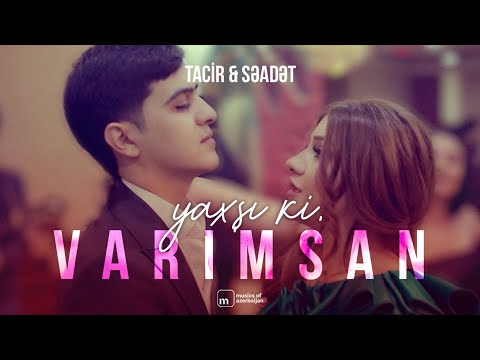 Tacir Məmmədov x Səadət Hüseynzadə — Yaxşı ki Varımsan (Rəsmi Musiqi Videosu)