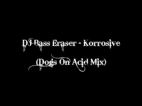 DJ Bass Eraser - Korrosive (Dogs On Acid Mix)