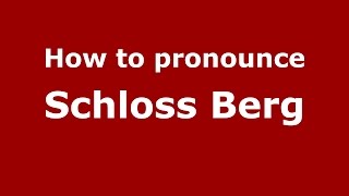 How to pronounce Schloss Berg