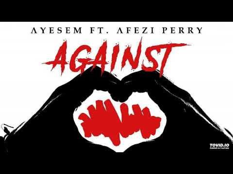 Ayesem - Against (feat Afezi Perry) (Prod By Jake On Da Beatz)